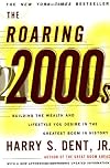 The Roaring 2000s: Building the Wealth and Lifestyle You Desire in the Greatest Boom in History