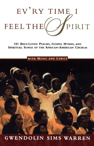 Ev'ry Time I Feel the Spirit: 101 Best-Loved Psalms, Gospel Hymns & Spiritual Songs of the African-American Church Ev'ry Time I Feel the Spirit: 101 Best-Loved Psalms, Gospel Hymns & Spiritual Songs of the African-American Church