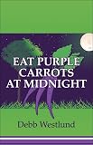 Eat Purple Carrots at Midnight