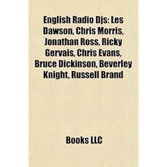 English Radio Djs: Les Dawson, Chris Morris, Jonathan Ross, Ricky Gervais, Chris Evans, Bruce Dickinson, Beverley Knight, Russell Brand