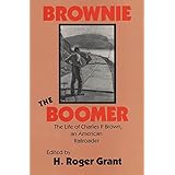 brownie the boomer the life of charles p brown an american railroader railroads in america