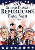 449 Stupid Things Republicans Have Said