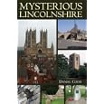 Mysterious Lincolnshire (Mysterious Counties Series) by Daniel Codd