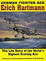 German Fighter Ace Erich Hartmann: The Life Story of the Worlds Highest Scoring Ace (Schiffer Military History)