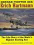 German Fighter Ace Erich Hartmann: The Life Story of the Worlds Highest Scoring Ace