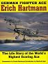 German Fighter Ace: Erich Hartmann : The Life Story of the World's Highest Scoring Ace