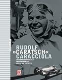 Rudolf 'Caratsch' Caracciola: Au�ergew�hnlicher Rennfahrer und eiskalter Taktiker