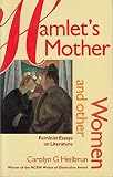Hamlet's mother and other women : feminist essays on literature