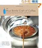 The Blue Bottle Craft of Coffee: Growing, Roasting, and Drinking, with Recipes