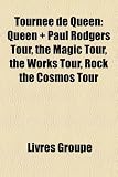 Tourne de Queen: Queen ] Paul Rodgers Tour, the Magic Tour, the Works Tour, Rock the Cosmos Tour The Cosmos Rocks