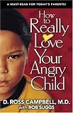 How to Really Love Your Angry Child