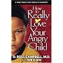 How to Really Love Your Angry Child