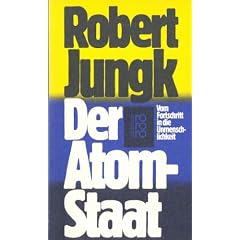 Der Atomstaat. Vom Fortschritt in die Unmenschlichkeit.