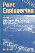Port Engineering, Volume 2: Harbor Transportation, Fishing Ports, Sediment Transport, Geomorphology, Inlets, and Dredging Port Engineering, Volume 2: Harbor Transportation, Fishing Ports, Sediment Transport, Geomorphology, Inlets, and Dredging