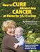 How to Cure Almost Any Cancer at Home for $5.15 a Day