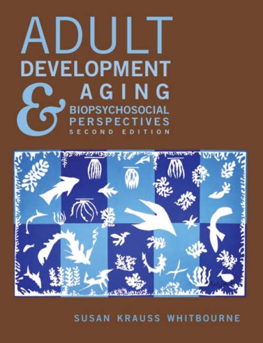 Adult Development and Aging: Biopsychosocial Perspectives