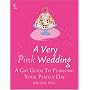 A Very Pink Wedding: A Gay Guide to Planning Your Perfect Day