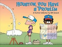 Houston, You Have a Problem: A FoxTrot Collection