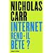 Internet rend-il b�te ? : R�apprendre � lire et � penser dans un monde fragment�
