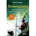 Dschungeljahre: Mein Leben bei den Ureinwohnern West-Papuas