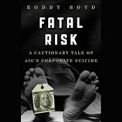 Fatal Risk: A Cautionary Tale of AIG's Corporate Suicide | [Roddy Boyd]