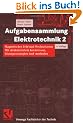 Aufgabensammlung Elektrotechnik 2: Magnetisches Feld und Wechselstrom. Mit strukturiertem Kernwissen, L�sungsstrategien und -methoden (Viewegs Fachb�cher der Technik)
