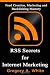 RSS Secrets For Internet Marketing: Feed Creation, Marketing and Backlinking Mastery RSS Secrets For Internet Marketing: Feed Creation, Marketing and Backlinking Mastery