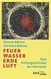 Produkt-Bild: Feuer, Wasser, Erde, Luft: Eine Kulturgeschichte der Elemente / Texte und Einf&uuml;hrungen von Platon bis Rousseau