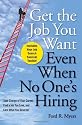 Get The Job You Want, Even When No One's Hiring: Take Charge of Your Career, Find a Job You Love, and Earn What You Deserve