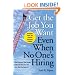 Get The Job You Want, Even When No One's Hiring: Take Charge of Your Career, Find a Job You Love, and Earn What You Deserve