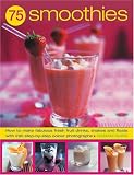 75 Super Smoothies: Fabulous Fresh Smoothies, Shakes and Floats