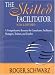 The Skilled Facilitator: A Comprehensive Resource for Consultants, Facilitators, Managers, Trainers, and Coaches