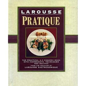 Larousse Pratique: The Practical A-Z Cookbook with Ingredients, Techniques and Recipes (Oct 29, 1992)