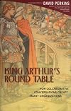 King Arthur's Round Table : How Collaborative Conversations Create Smart Organizations