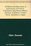 Of marks & memories : a gallimaufry of printers', publishers' and others' marks, devices, emblems, crests, arms, symbols or logos