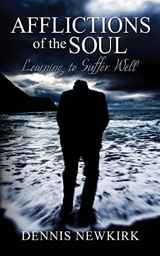 Afflictions of the Soul: Learning to Suffer Well