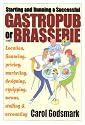 Starting and Running a Successful Gastropub or Brasserie: Location, financing, pricing, marketing, designing, equipping, menus, staffing & accounting