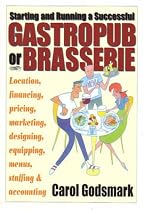 Starting and Running a Successful Gastropub or Brasserie: Location, financing, pricing, marketing, designing, equipping, menus, staffing & accounting