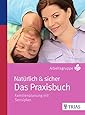 Nat&uuml;rlich + sicher - Das Praxisbuch: Familienplanung mit Sensiplan