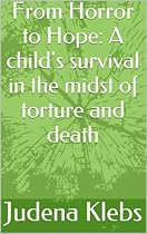 From Horror to Hope: A child's survival in the midst of torture and death