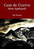 Casa de Cuerva; 501 Poems of the Palm Springs Backcountry (Into the Unknown)