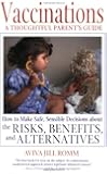 Vaccinations: A Thoughtful Parent's Guide: How to Make Safe,  Sensible Decisions about the Risks, Benefits, and Alternatives