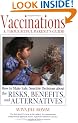 Vaccinations: A Thoughtful Parent's Guide - How to Make Safe, Sensible Decisions About the Risks, Benefits and Alternatives