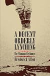 A Decent, Orderly Lynching: The Montana Vigilantes