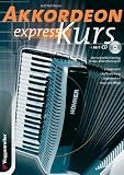 Akkordeon-Express-Kurs - Inkl - CD: Alles &uuml;ber Kauf und Pflege - 5-Fingerspiel - Ba&szlig;begleitung - Lagenwechsel - &Uuml;ber 30 Songs auf beiliegender CD - Ralf Pohlmeier