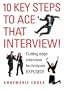 10 KEY STEPS TO ACE THAT INTERVIEW!: Cutting edge interview techniques EXPOSED!