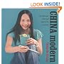 China Modern: 100 Cutting-edge Recipes for the 21st Century: 100 Cutting-Edge, Fusion Style Recipes for the 21st Century