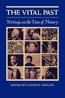 The Vital Past: Writings on the Uses of History