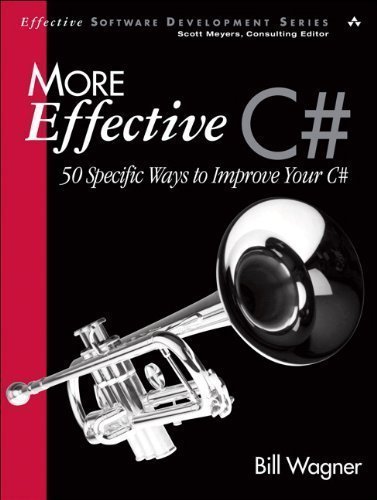 More Effective C#: 50 Specific Ways to Improve Your C# by Wagner, Bill Published by Addison-Wesley Professional 1st (first) edition (2008) Paperback