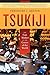 Tsukiji: The Fish Market at the Center of the World (Volume 11)